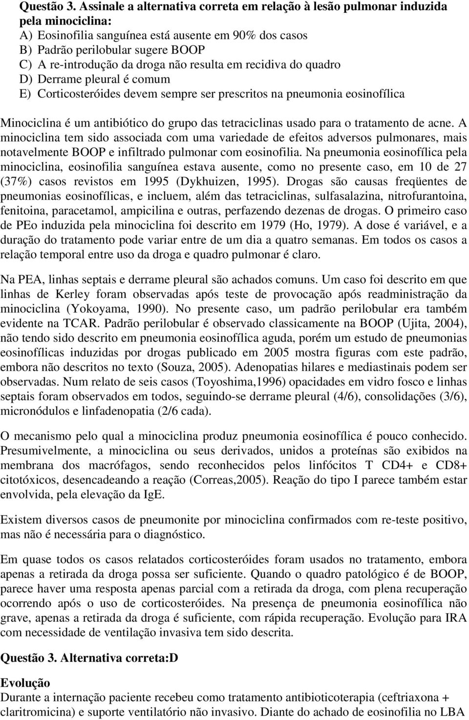 droga não resulta em recidiva do quadro D) Derrame pleural é comum E) Corticosteróides devem sempre ser prescritos na pneumonia eosinofílica Minociclina é um antibiótico do grupo das tetraciclinas