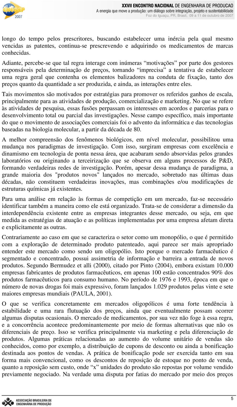 contenha os elementos balizadores na conduta de fixação, tanto dos preços quanto da quantidade a ser produzida, e ainda, as interações entre eles.