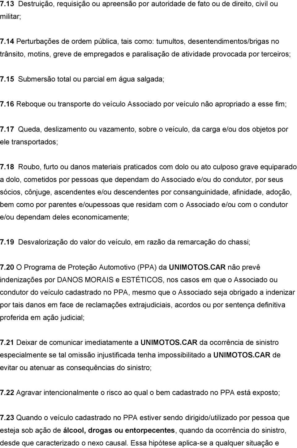 15 Submersão total ou parcial em água salgada; 7.16 Reboque ou transporte do veículo Associado por veículo não apropriado a esse fim; 7.