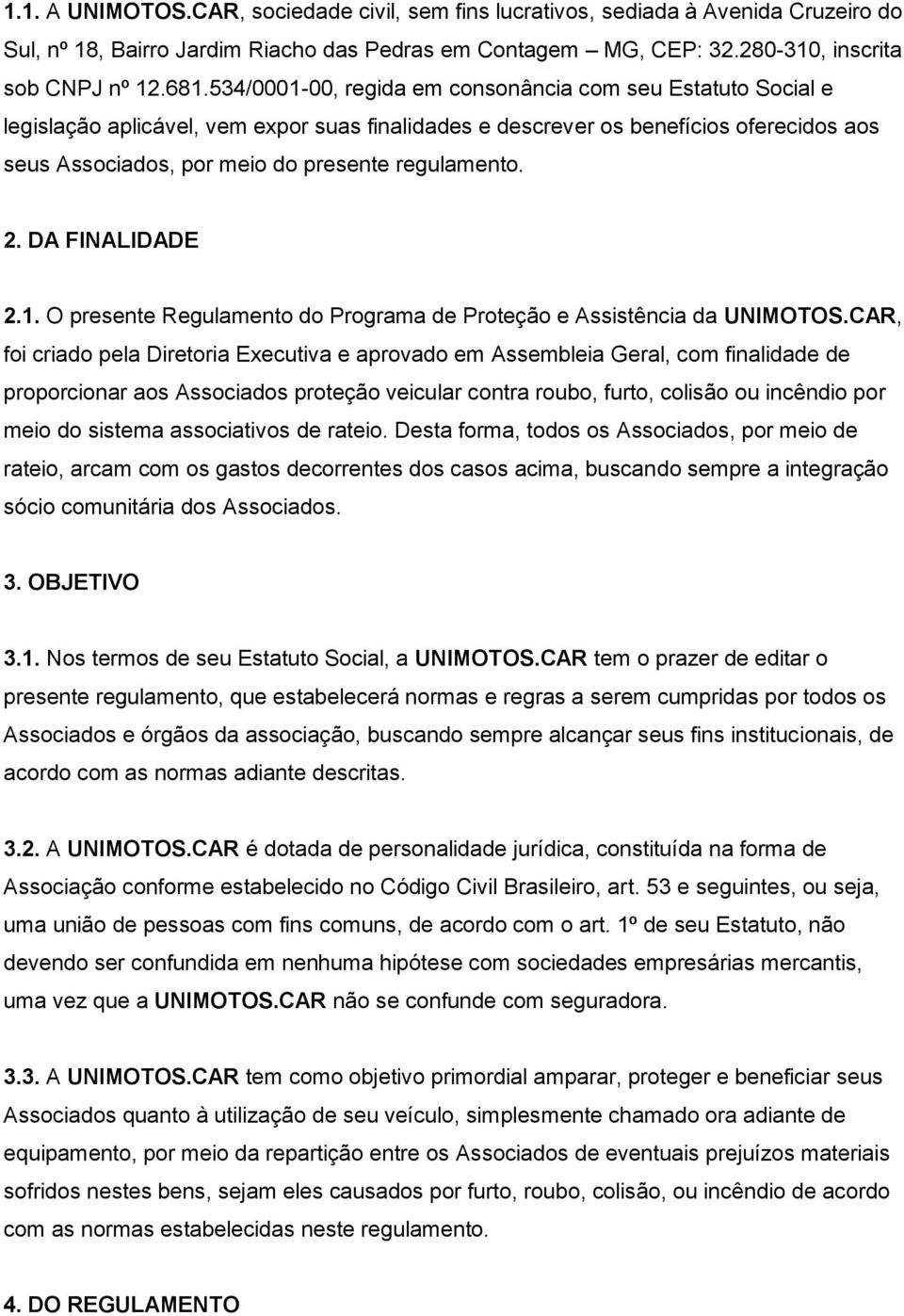 regulamento. 2. DA FINALIDADE 2.1. O presente Regulamento do Programa de Proteção e Assistência da UNIMOTOS.