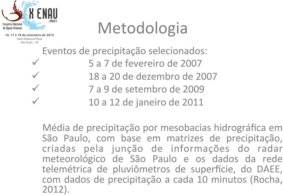 base em matrizes de precipitação, criadas pela junção de informações do radar meteorológico de São Paulo e os dados