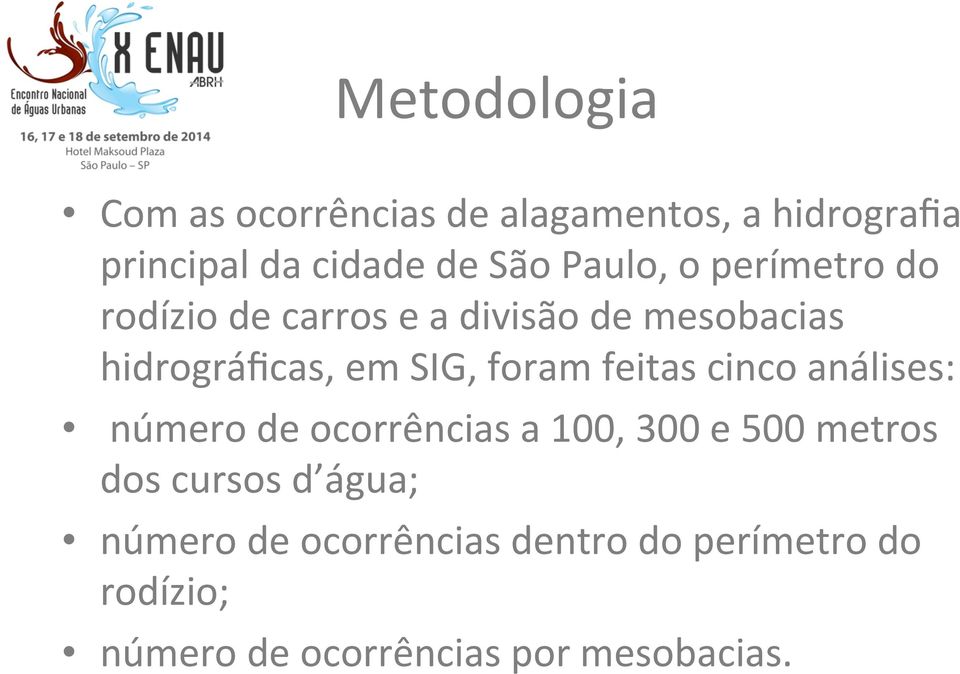 foram feitas cinco análises: número de ocorrências a 100, 300 e 500 metros dos cursos d