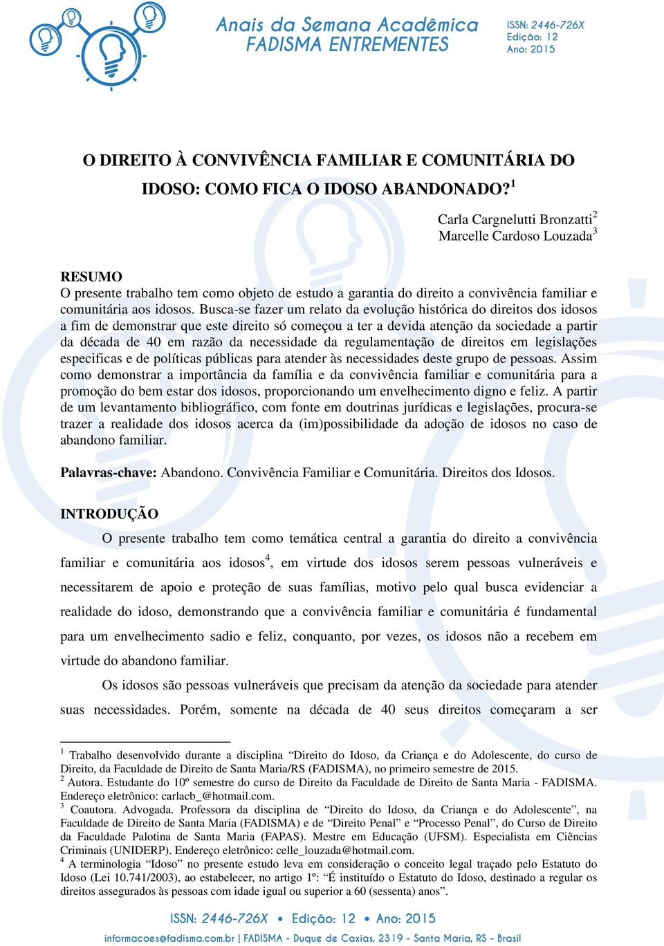 Busca-se fazer um relato da evolução histórica do direitos dos idosos a fim de demonstrar que este direito só começou a ter a devida atenção da sociedade a partir da década de 40 em razão da