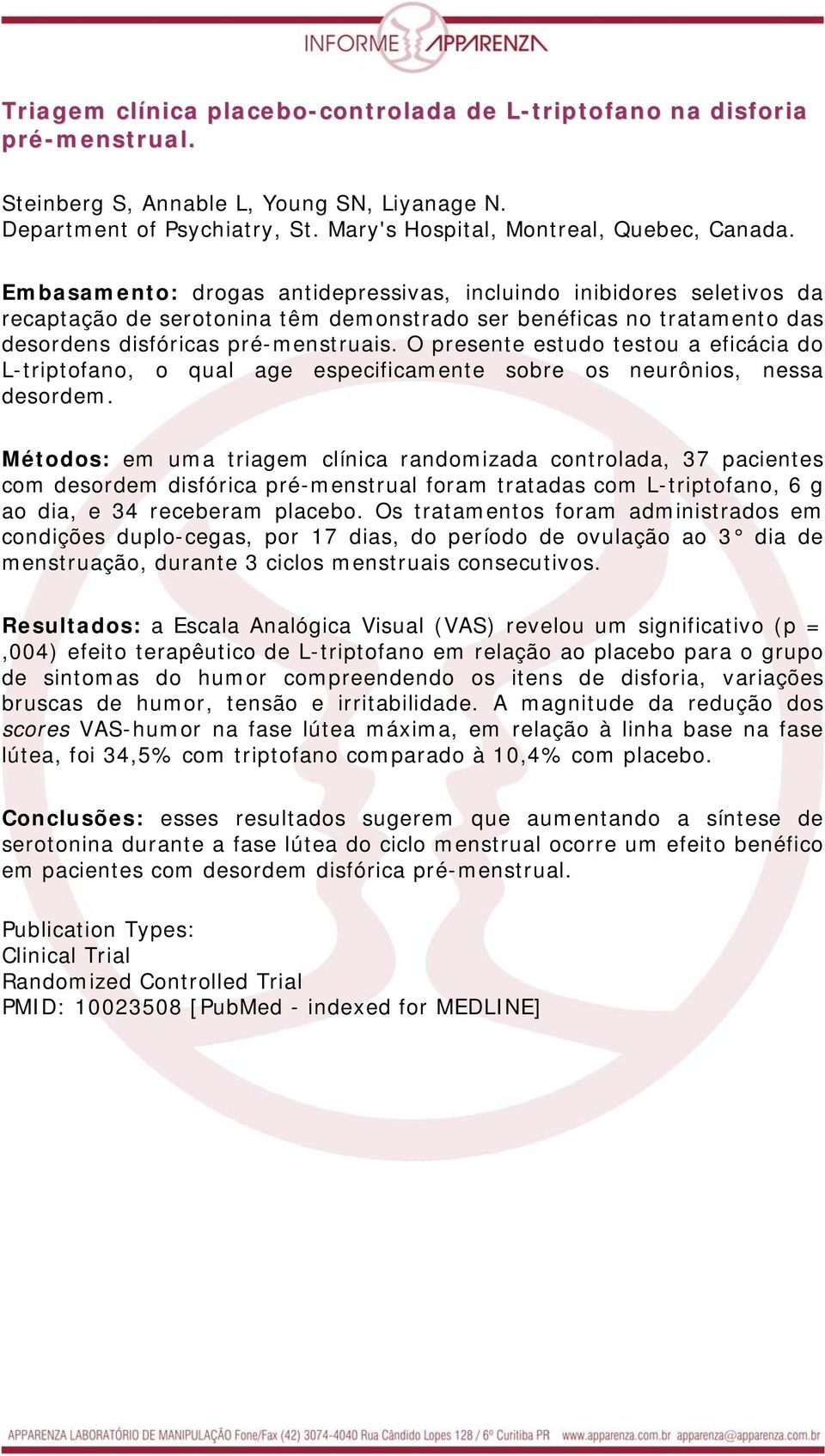 O presente estudo testou a eficácia do L-triptofano, o qual age especificamente sobre os neurônios, nessa desordem.