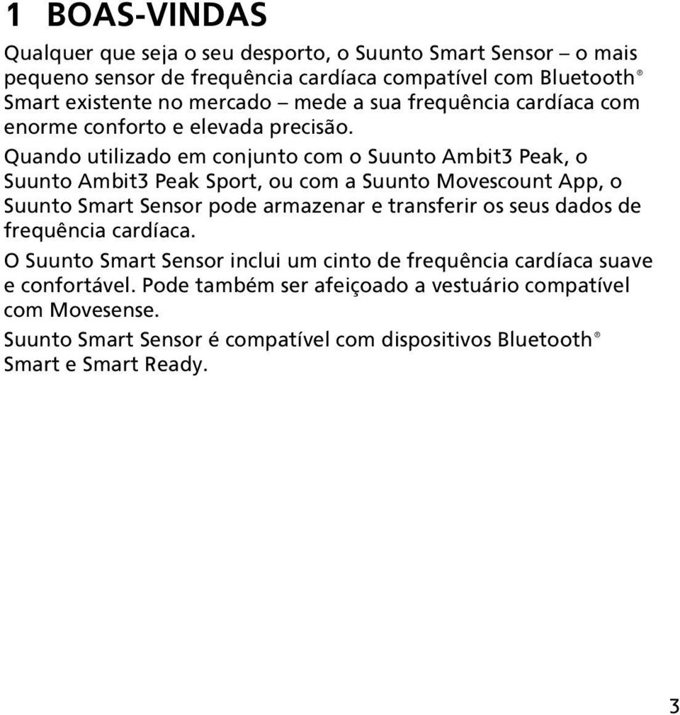 Quando utilizado em conjunto com o Suunto Ambit3 Peak, o Suunto Ambit3 Peak Sport, ou com a Suunto Movescount App, o Suunto Smart Sensor pode armazenar e transferir os