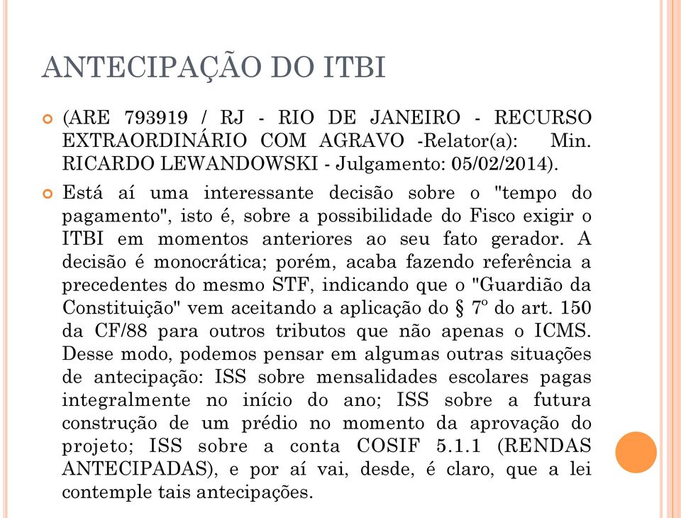 A decisão é monocrática; porém, acaba fazendo referência a precedentes do mesmo STF, indicando que o "Guardião da Constituição" vem aceitando a aplicação do 7º do art.