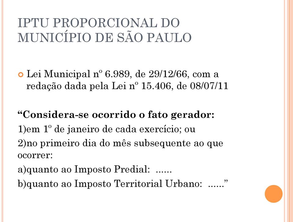 406, de 08/07/11 Considera-se ocorrido o fato gerador: 1)em 1º de janeiro de cada