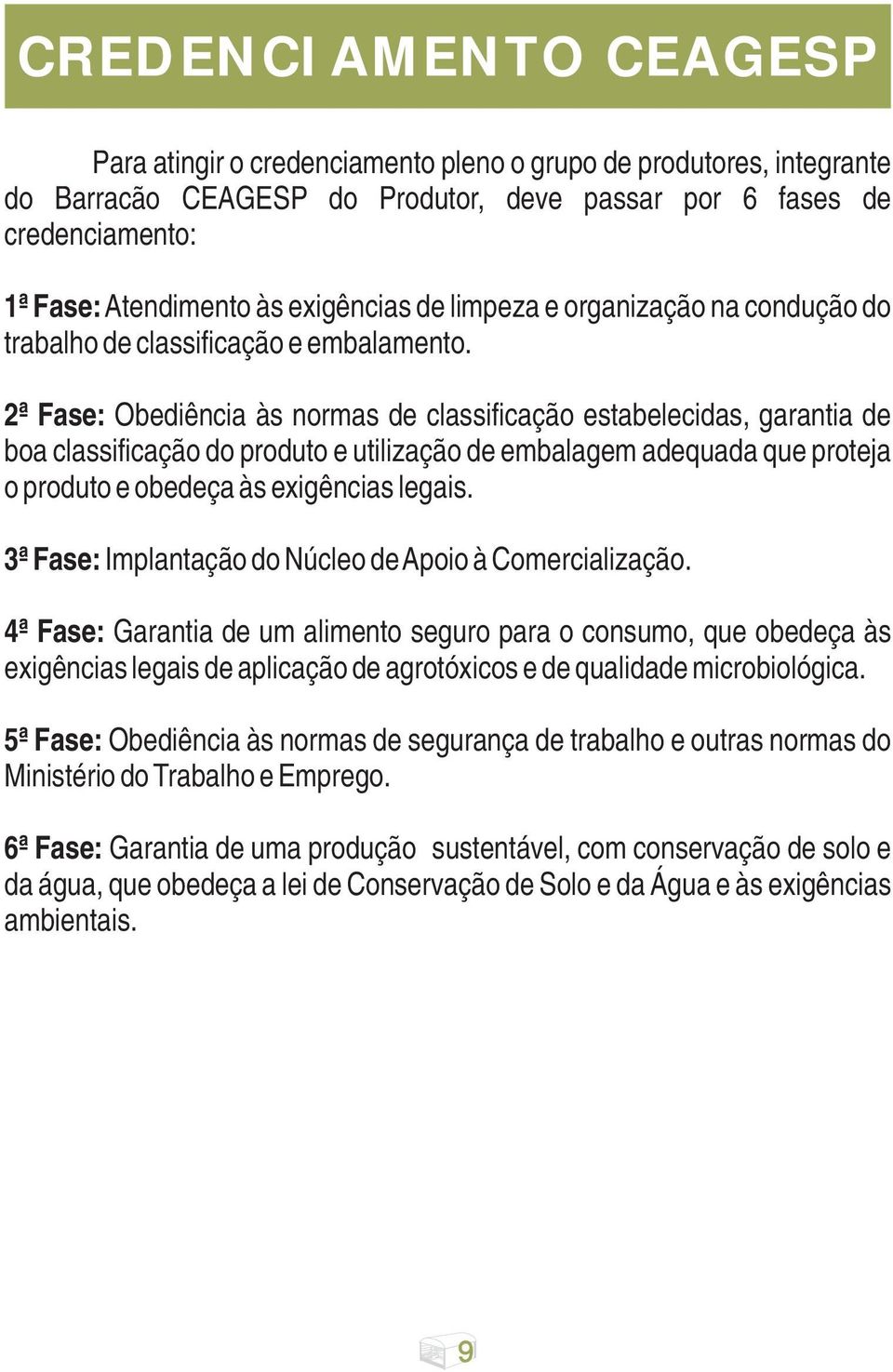 2ª Fase: Obediência às normas de classificação estabelecidas, garantia de boa classificação do produto e utilização de embalagem adequada que proteja o produto e obedeça às exigências legais.