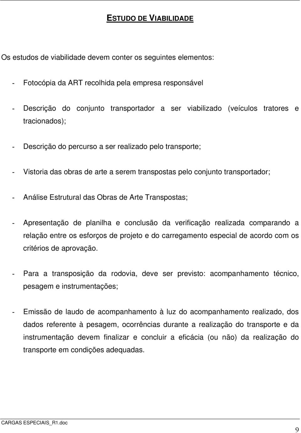 Obras de Arte Transpostas; - Apresentação de planilha e conclusão da verificação realizada comparando a relação entre os esforços de projeto e do carregamento especial de acordo com os critérios de