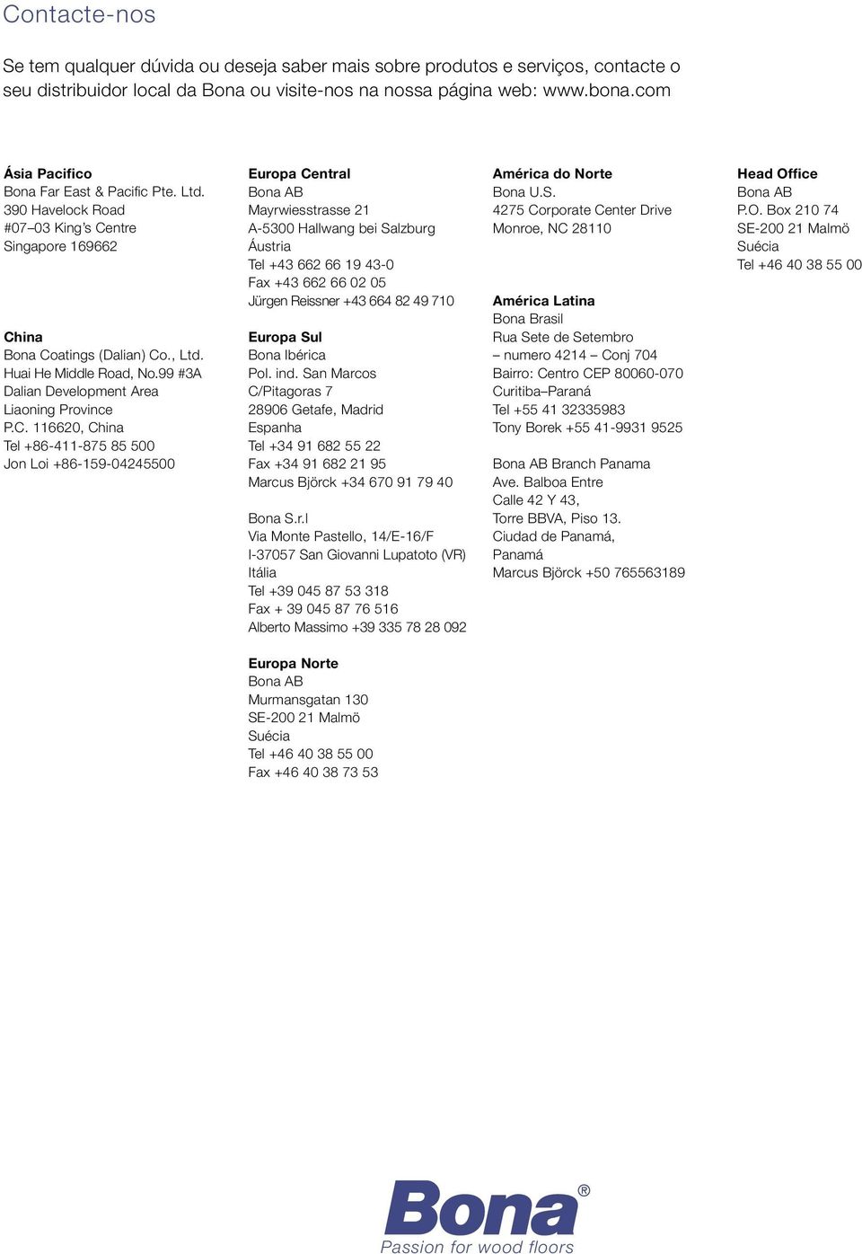 390 Havelock Road #07 03 King s Centre Singapore 169662 Tel +65 6738 55 80 Fax +65 6738 11 58 Eugene Goh +65 9786 8005 China Bona Coatings (Dalian) Co., Ltd. Huai He Middle Road, No.