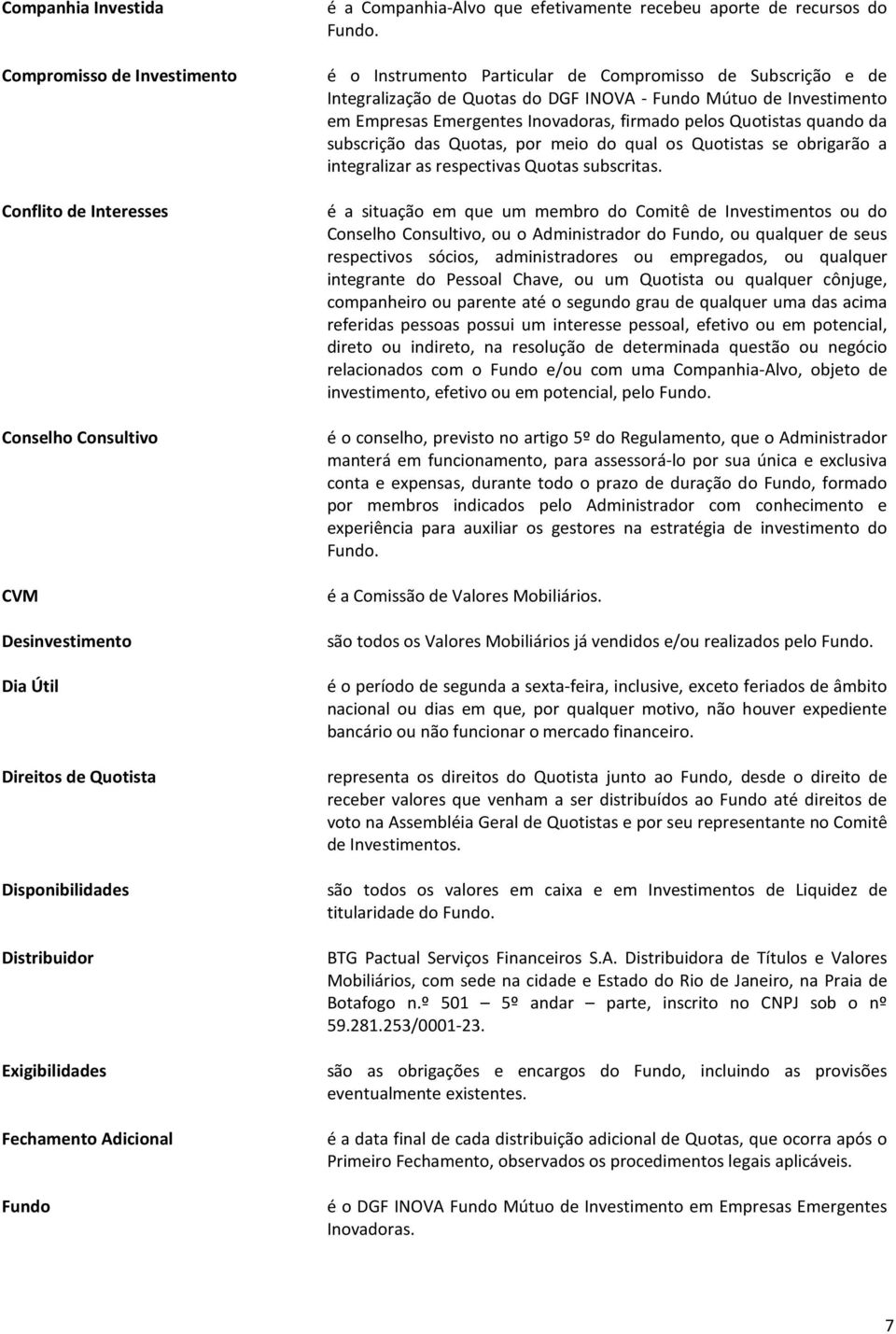 é o Instrumento Particular de Compromisso de Subscrição e de Integralização de Quotas do DGF INOVA - Fundo Mútuo de Investimento em Empresas Emergentes Inovadoras, firmado pelos Quotistas quando da