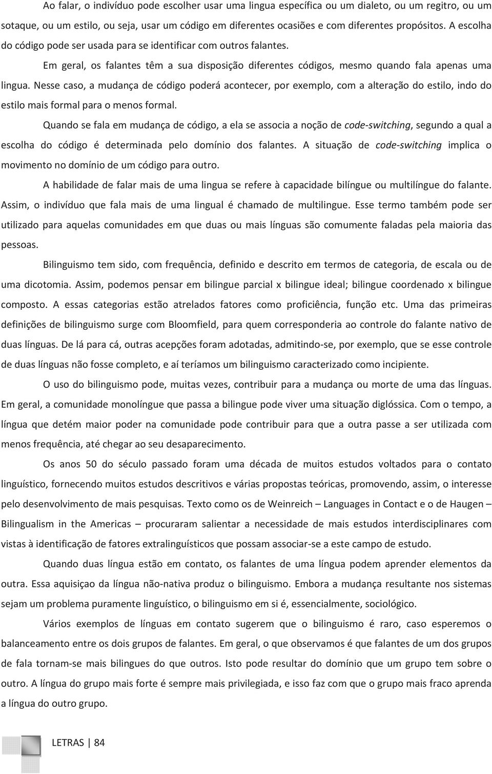 nessecaso,amudançadecódigopoderáacontecer,porexemplo,comaalteraçãodoestilo,indodo estilomaisformalparaomenosformal.