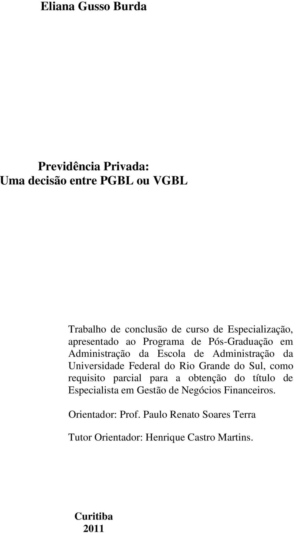 Universidade Federal do Rio Grande do Sul, como requisito parcial para a obtenção do título de Especialista em