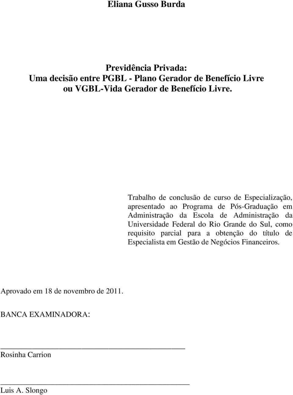 Trabalho de conclusão de curso de Especialização, apresentado ao Programa de Pós-Graduação em Administração da Escola de