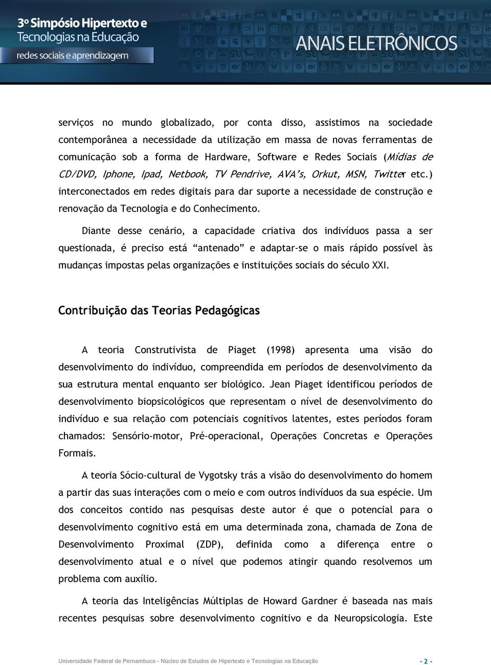 ) interconectados em redes digitais para dar suporte a necessidade de construção e renovação da Tecnologia e do Conhecimento.