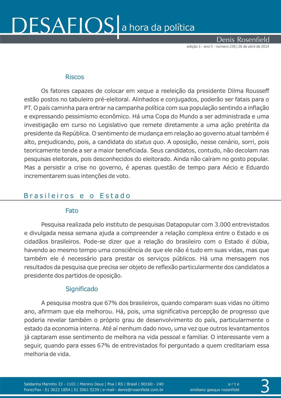 Há uma Copa do Mundo a ser administrada e uma investigação em curso no Legislativo que remete diretamente a uma ação pretérita da presidente da República.