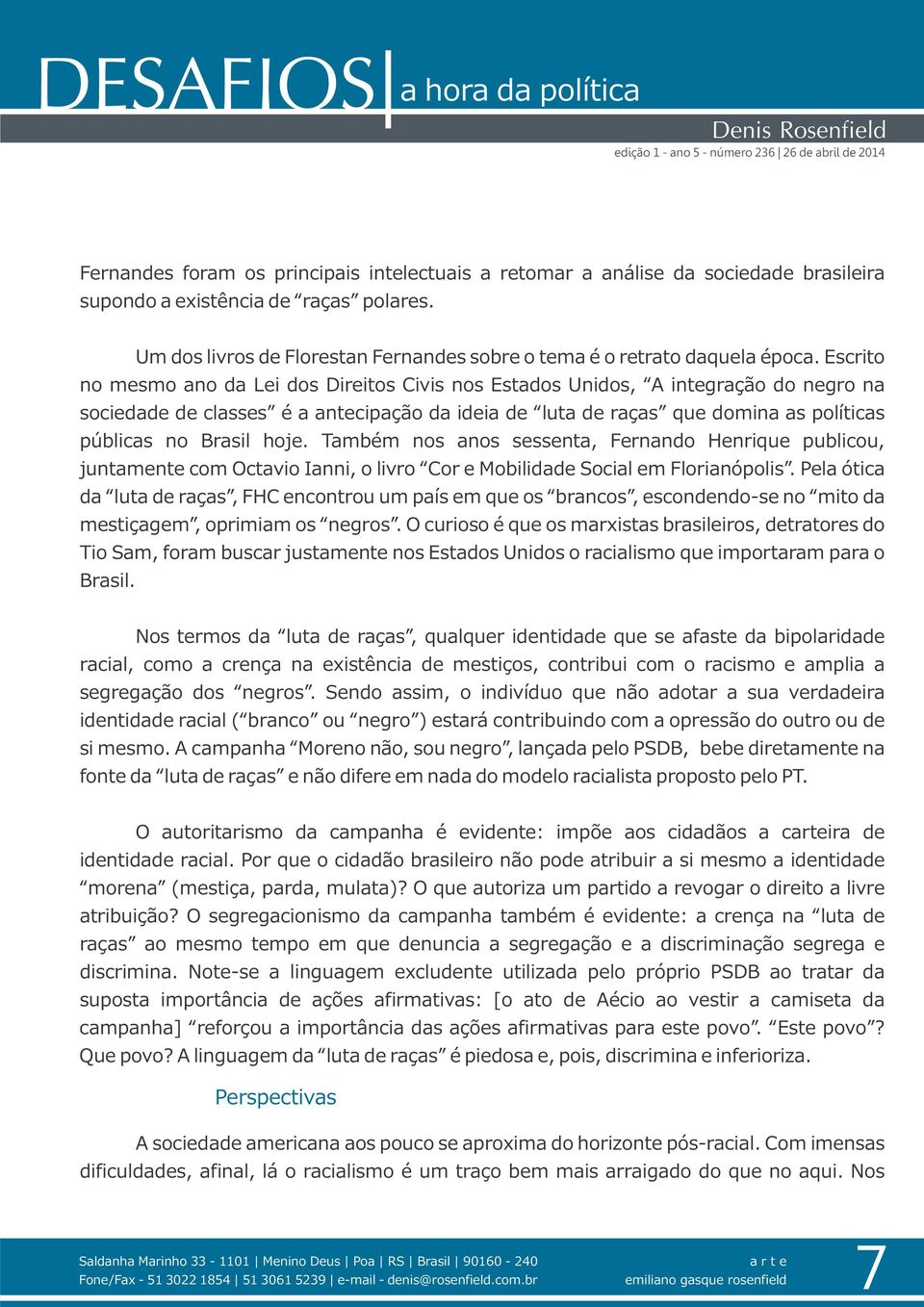 Escrito no mesmo ano da Lei dos Direitos Civis nos Estados Unidos, A integração do negro na sociedade de classes é a antecipação da ideia de luta de raças que domina as políticas públicas no Brasil