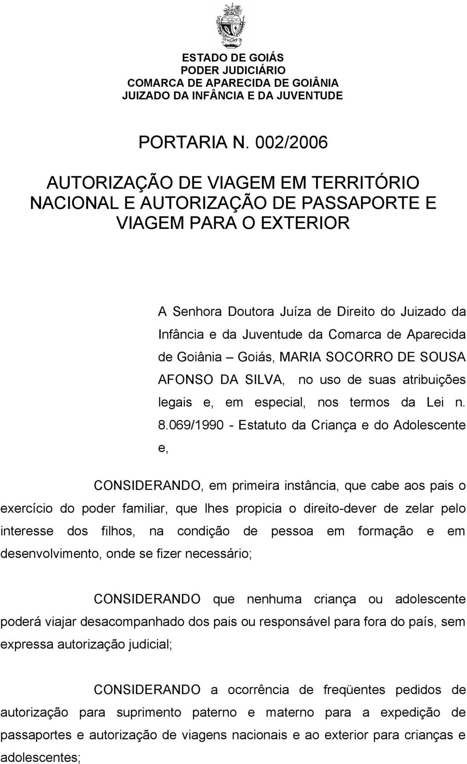 Aparecida de Goiânia Goiás, MARIA SOCORRO DE SOUSA AFONSO DA SILVA, no uso de suas atribuições legais e, em especial, nos termos da Lei n. 8.