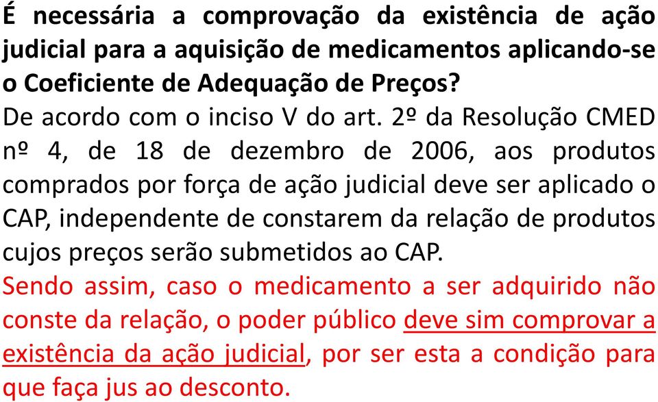 2º da Resolução CMED nº 4, de 18 de dezembro de 2006, aos produtos comprados por força de ação judicial deve ser aplicado o CAP, independente de