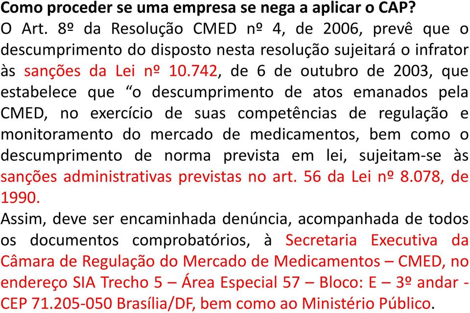 descumprimento de norma prevista em lei, sujeitam-se às sanções administrativas previstas no art. 56 da Lei nº 8.078, de 1990.