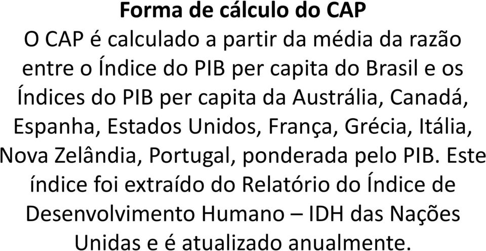 França, Grécia, Itália, Nova Zelândia, Portugal, ponderada pelo PIB.