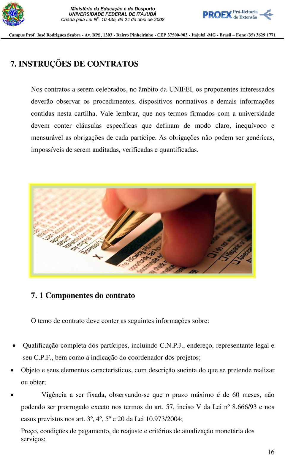 As obrigações não podem ser genéricas, impossíveis de serem auditadas, verificadas e quantificadas. 7.