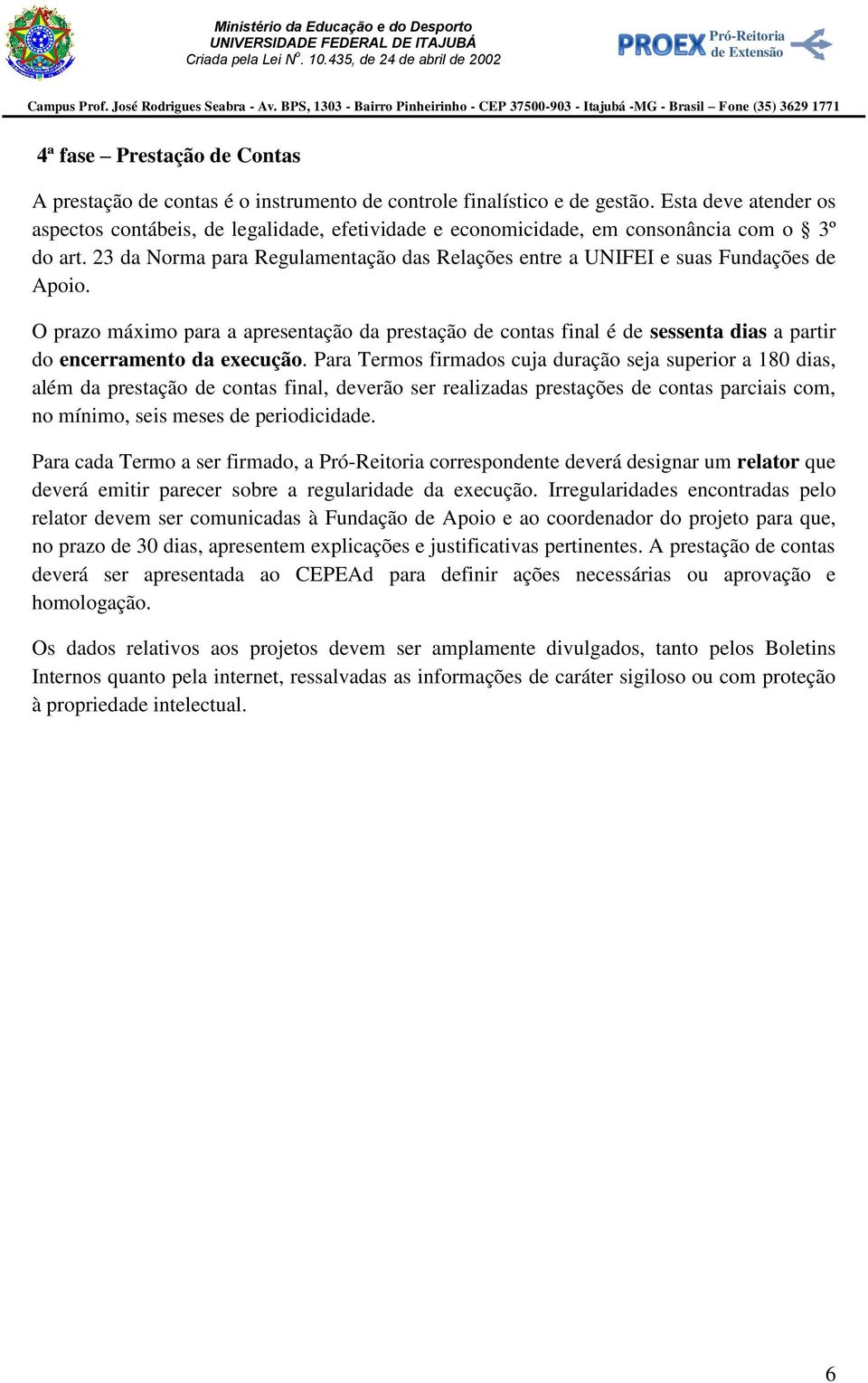 23 da Norma para Regulamentação das Relações entre a UNIFEI e suas Fundações de Apoio.