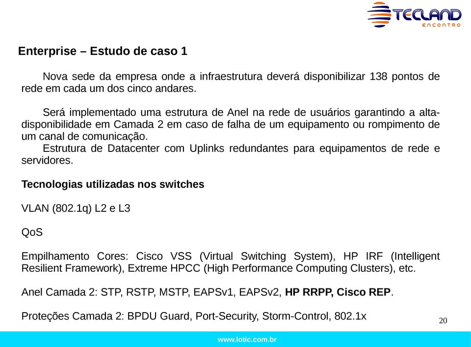 Estrutura de Datacenter com Uplinks redundantes para equipamentos de rede e servidores. Tecnologias utilizadas nos switches VLAN (802.