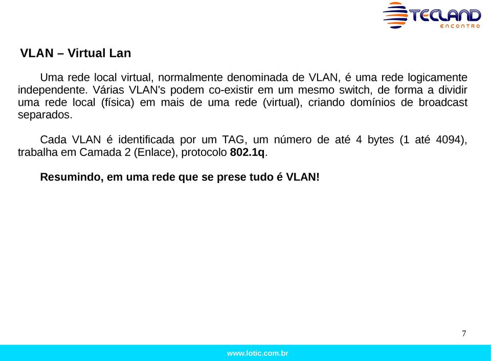 rede (virtual), criando domínios de broadcast separados.