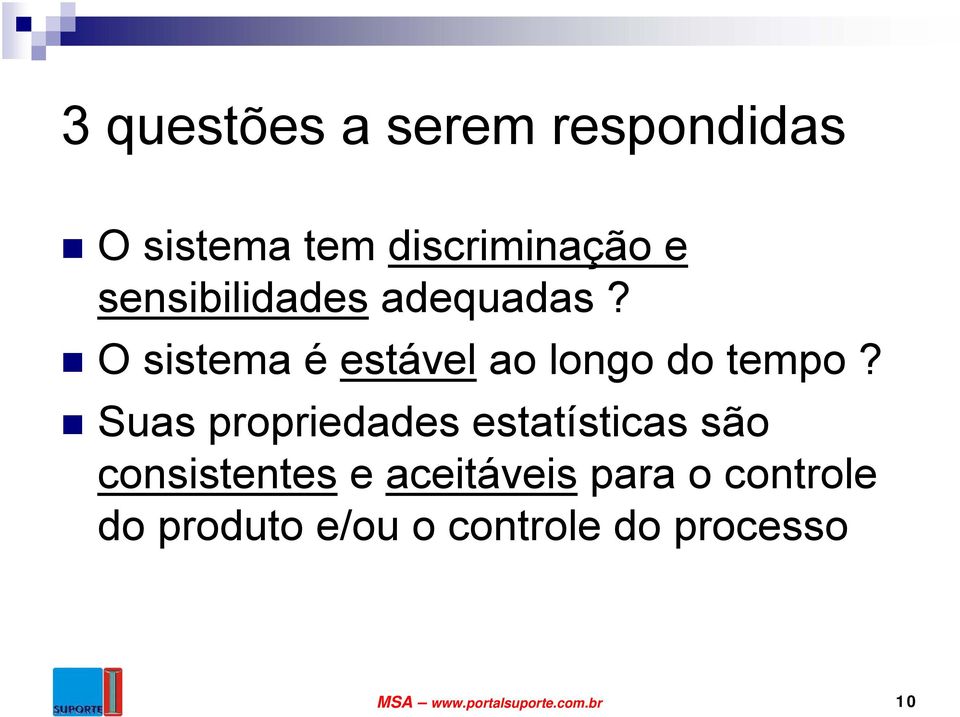 Suas propriedades estatísticas são consistentes e aceitáveis para o