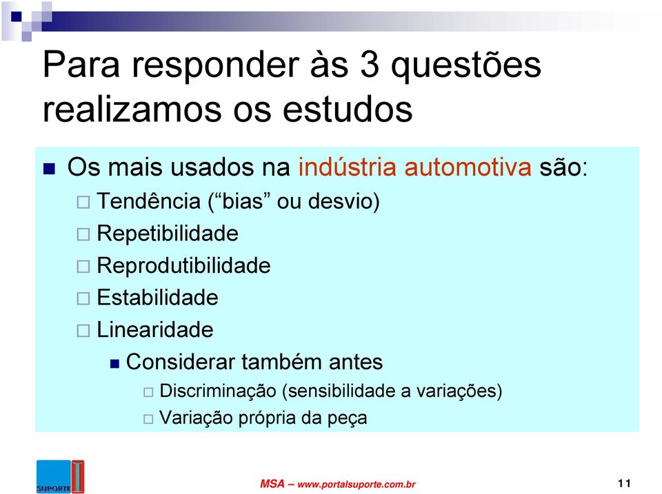 Reprodutibilidade Estabilidade Linearidade Considerar também antes