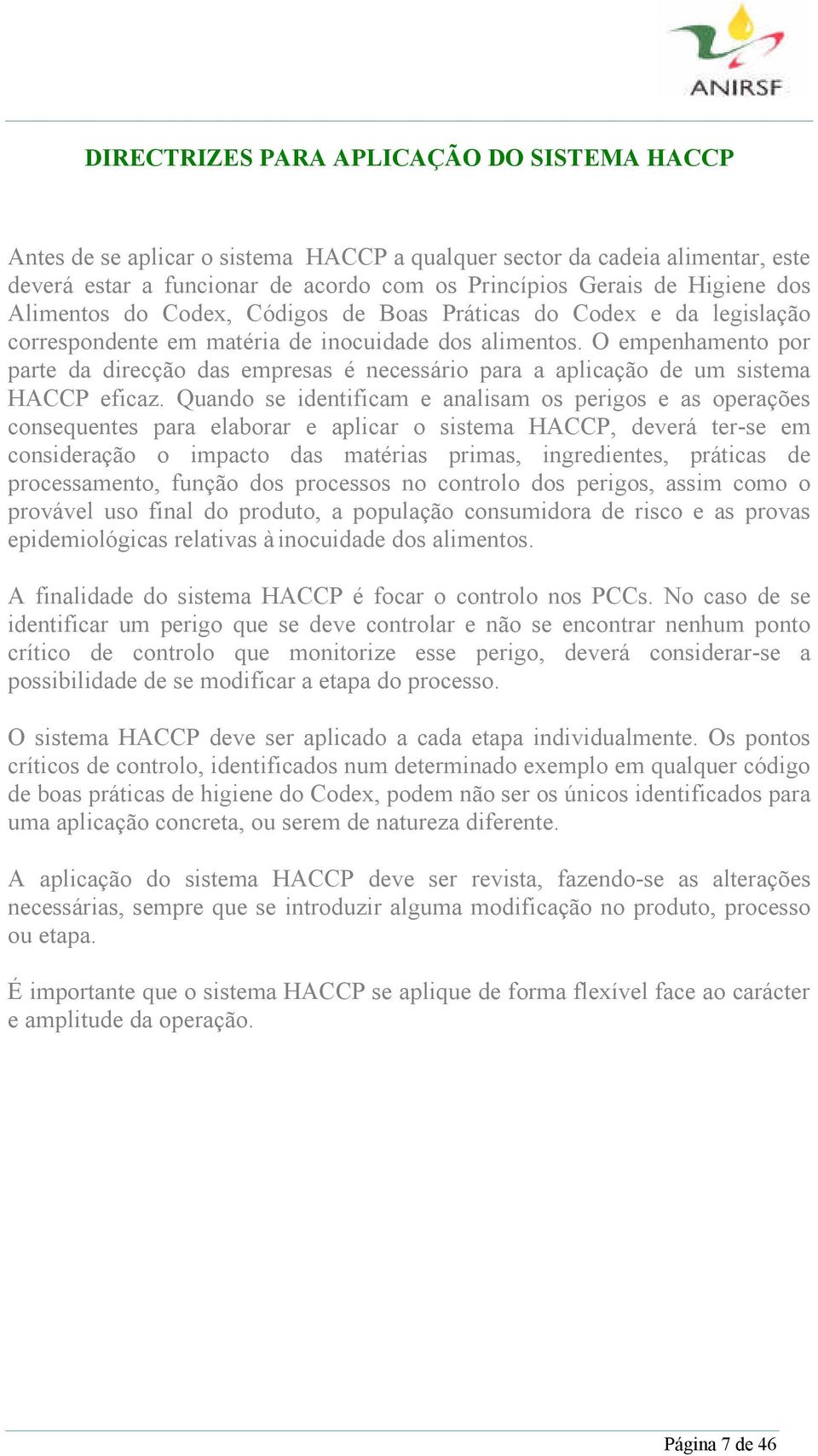 O empenhamento por parte da direcção das empresas é necessário para a aplicação de um sistema HACCP eficaz.