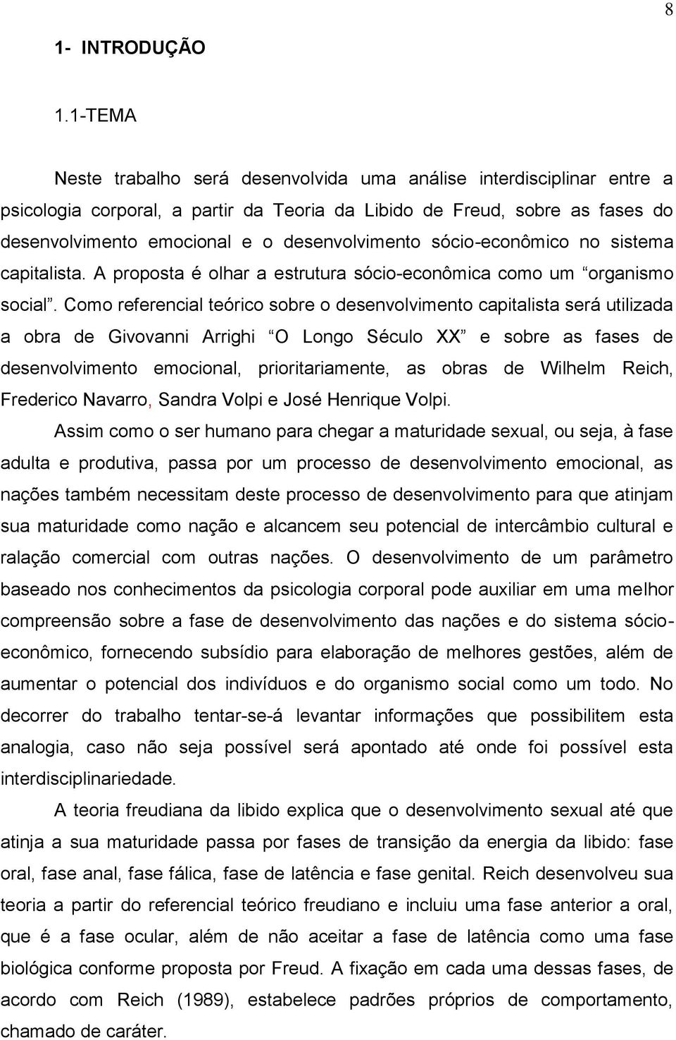 desenvolvimento sócio-econômico no sistema capitalista. A proposta é olhar a estrutura sócio-econômica como um organismo social.