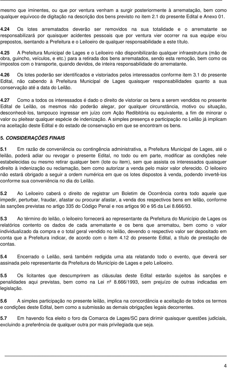 isentando a Prefeitura e o Leiloeiro de qualquer responsabilidade a este título. 4.