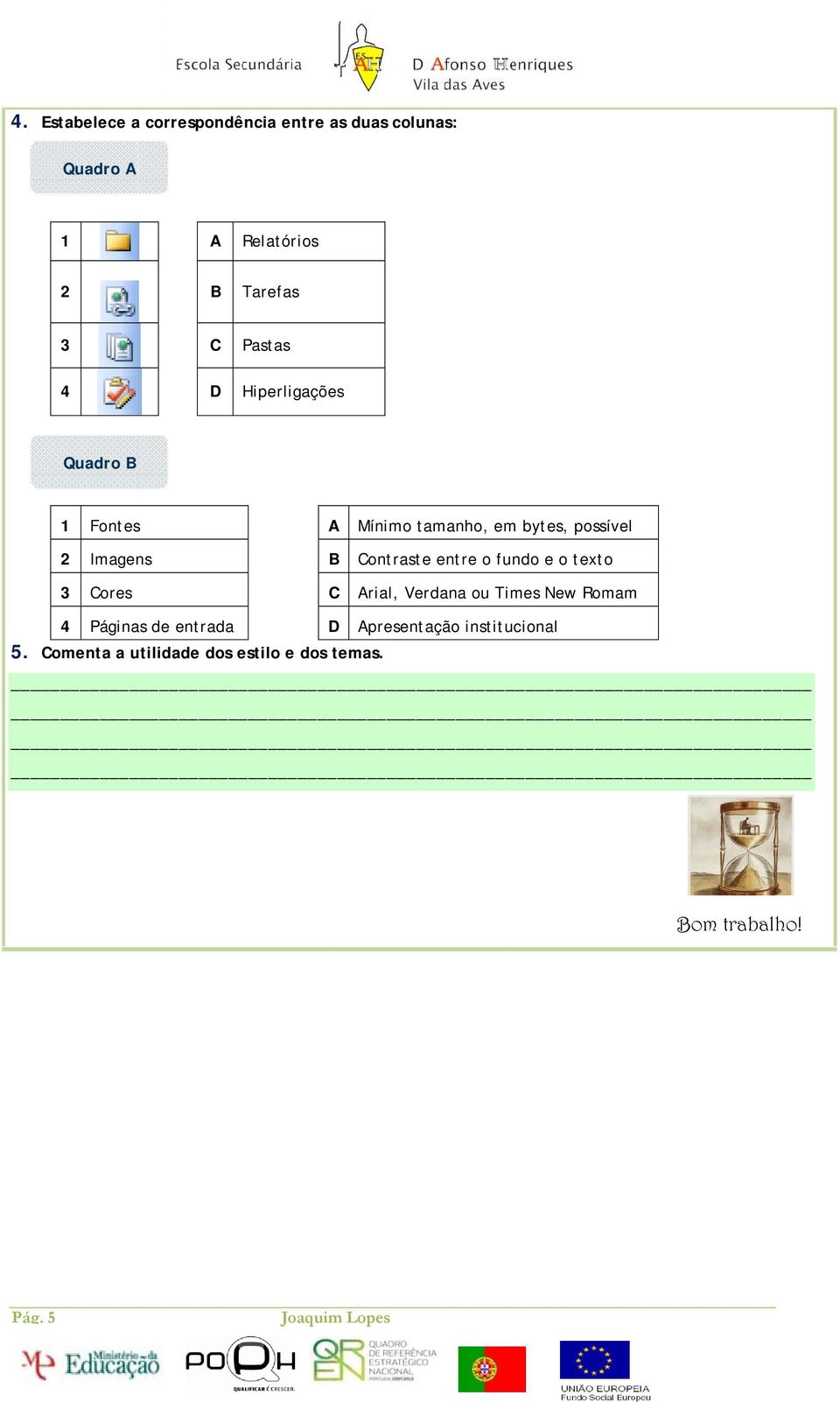 ontraste entre o fundo e o texto 3 ores rial, Verdana ou Times New Romam 4 Páginas de