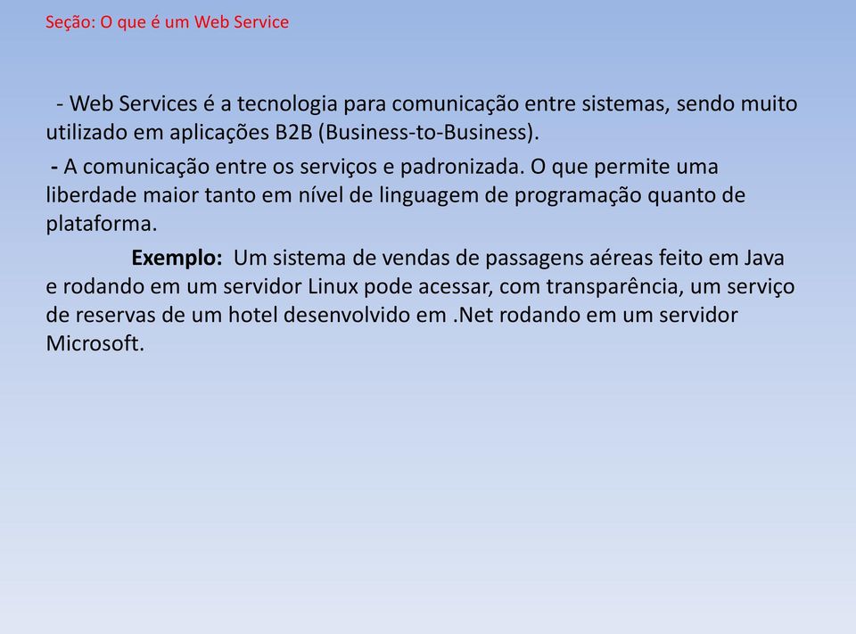 O que permite uma liberdade maior tanto em nível de linguagem de programação quanto de plataforma.