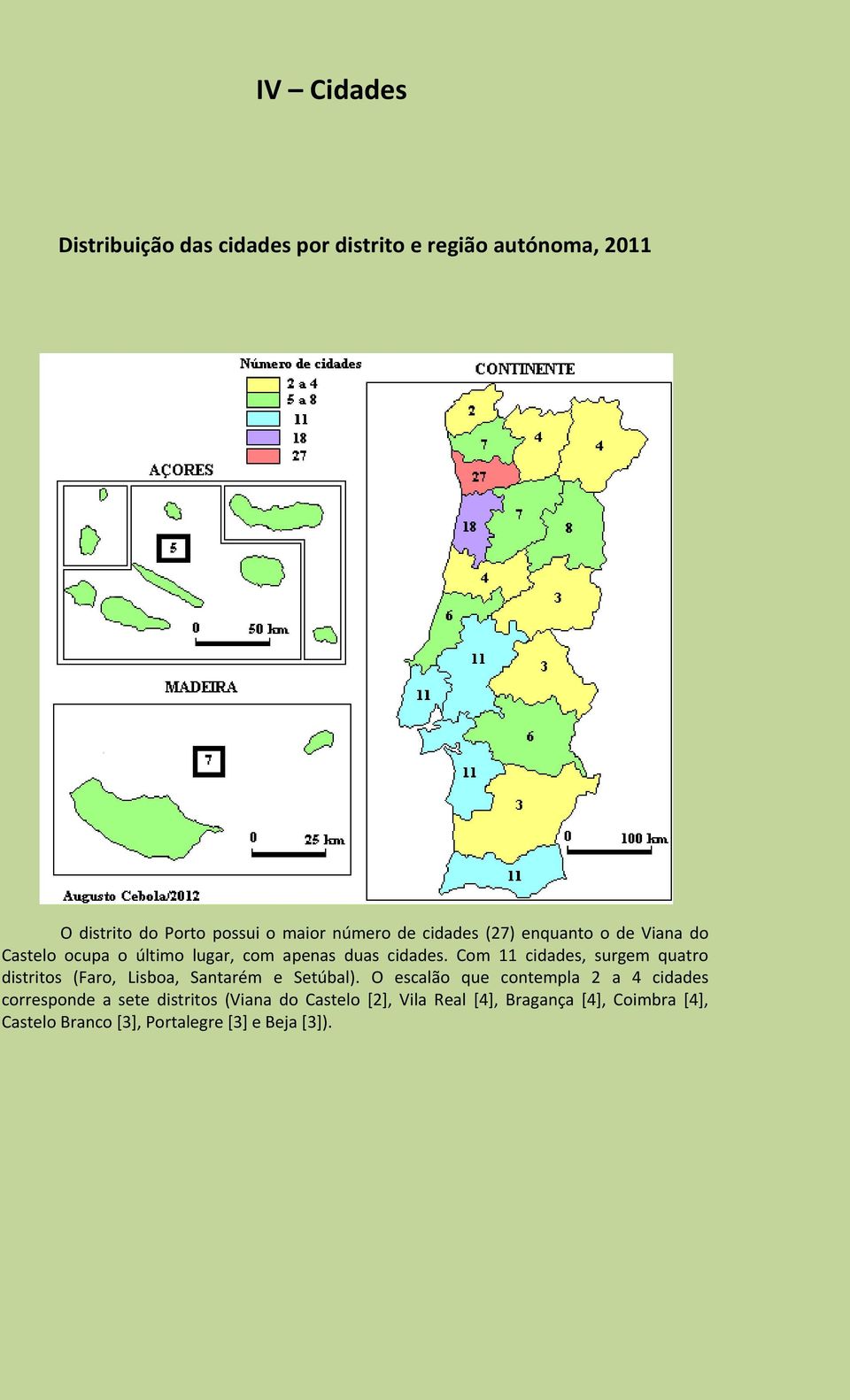 Com 11 cidades, surgem quatro distritos (Faro, Lisboa, Santarém e Setúbal).