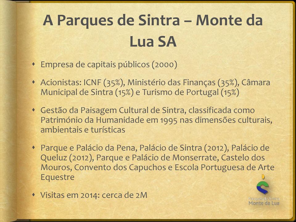 em 1995 nas dimensões culturais, ambientais e turísticas Parque e Palácio da Pena, Palácio de Sintra (2012), Palácio de Queluz (2012),