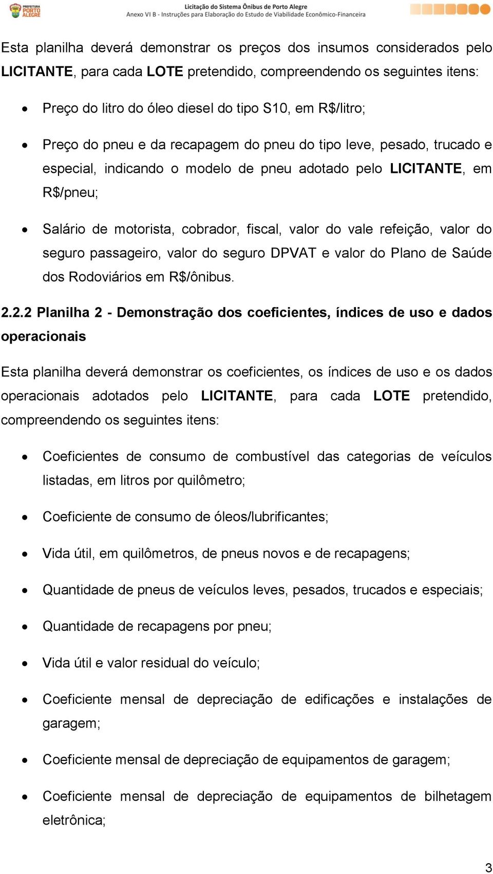 refeição, valor do seguro passageiro, valor do seguro DPVAT e valor do Plano de Saúde dos Rodoviários em R$/ônibus. 2.