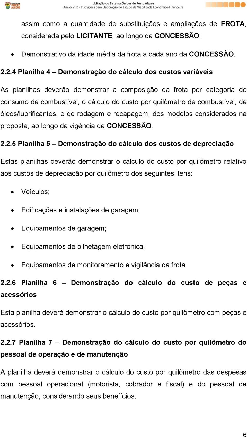 combustível, de óleos/lubrificantes, e de rodagem e recapagem, dos modelos considerados na proposta, ao longo da vigência da CONCESSÃO. 2.