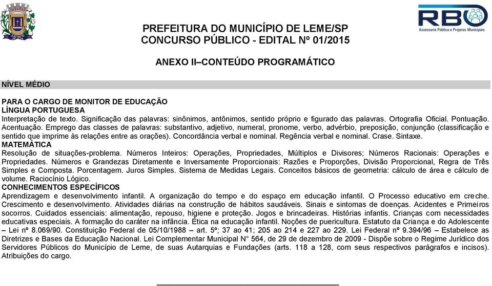 Emprego das classes de palavras: substantivo, adjetivo, numeral, pronome, verbo, advérbio, preposição, conjunção (classificação e sentido que imprime às relações entre as orações).