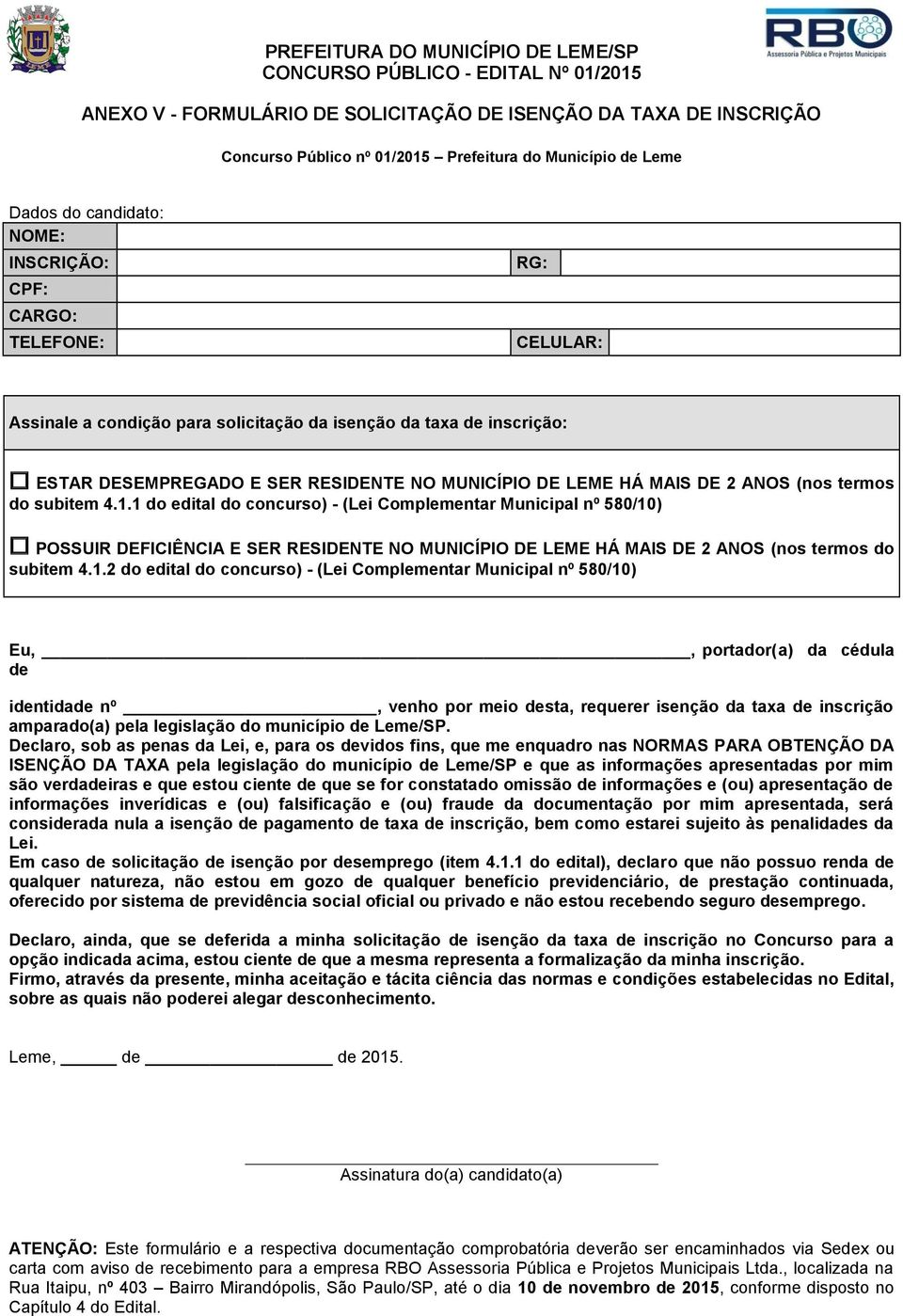 1 do edital do concurso) - (Lei Complementar Municipal nº 580/10) POSSUIR DEFICIÊNCIA E SER RESIDENTE NO MUNICÍPIO DE LEME HÁ MAIS DE 2 ANOS (nos termos do subitem 4.1.2 do edital do concurso) - (Lei