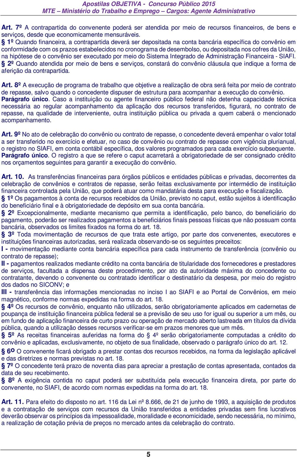 da União, na hipótese de o convênio ser executado por meio do Sistema Integrado de Administração Financeira - SIAFI.