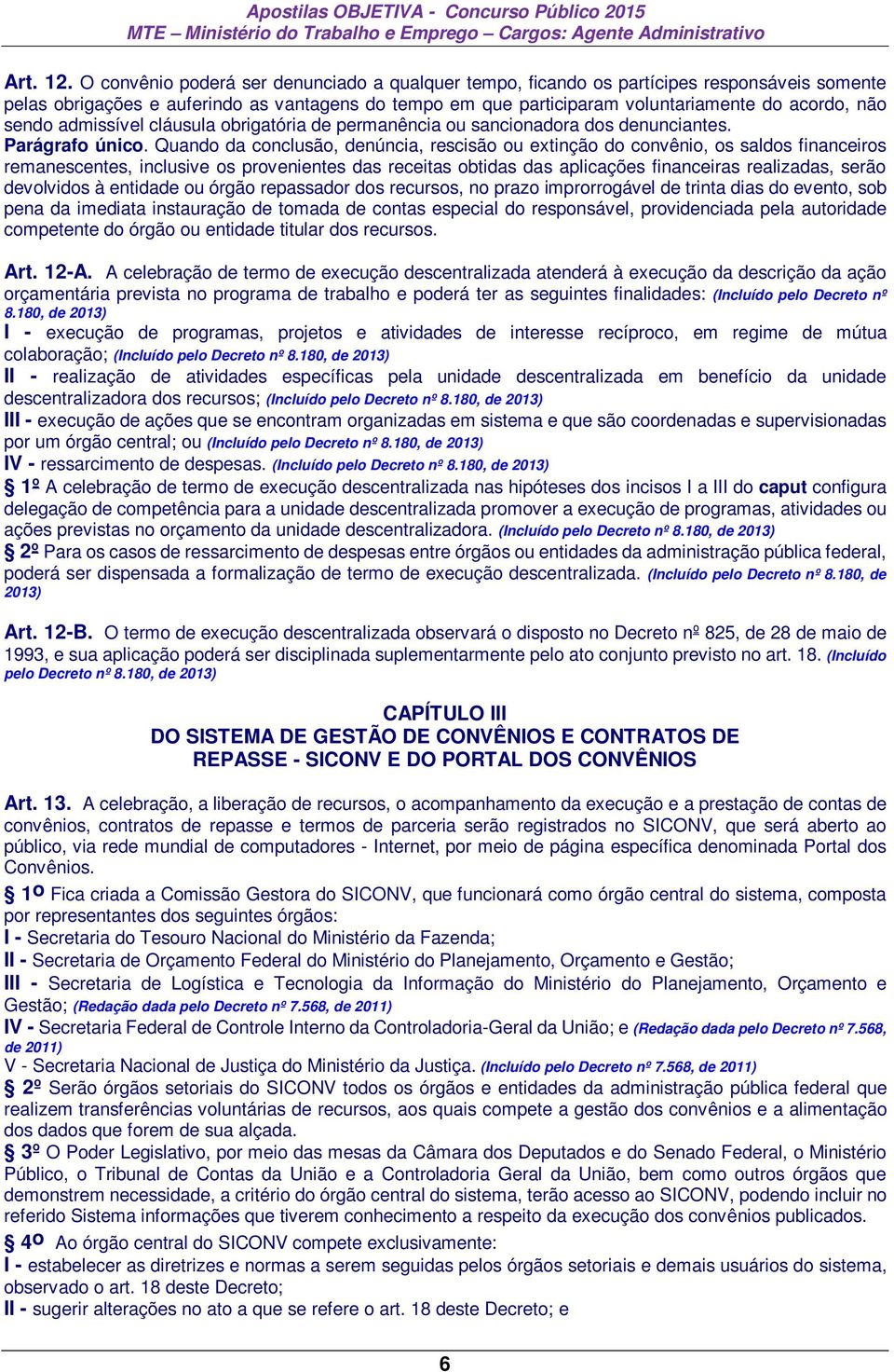 sendo admissível cláusula obrigatória de permanência ou sancionadora dos denunciantes. Parágrafo único.