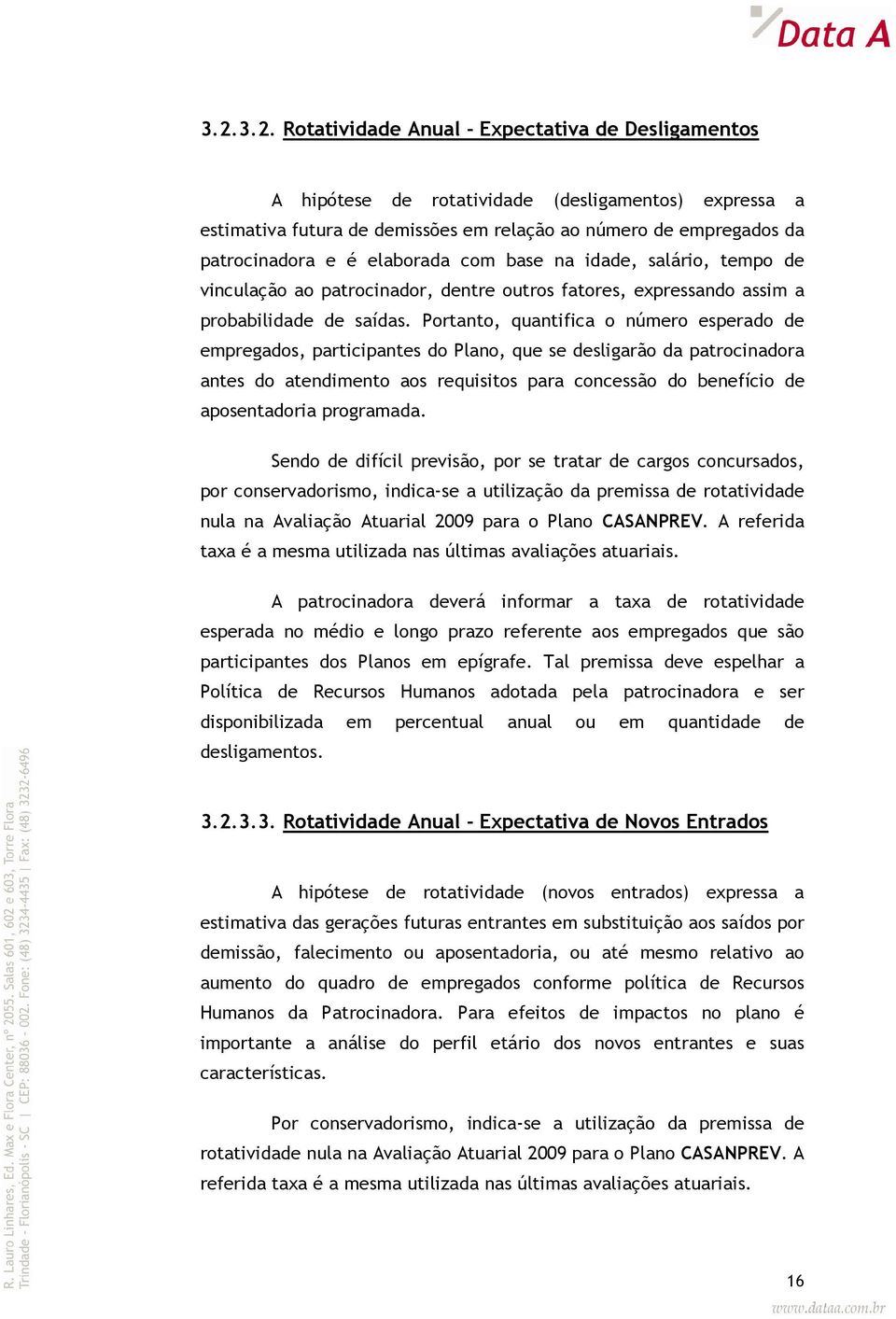 Portanto, quantifica o número esperado de empregados, participantes do Plano, que se desligarão da patrocinadora antes do atendimento aos requisitos para concessão do benefício de aposentadoria