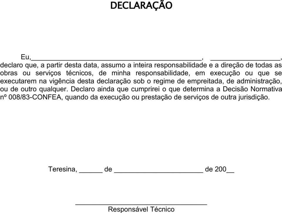 regime de empreitada, de administração, ou de outro qualquer.