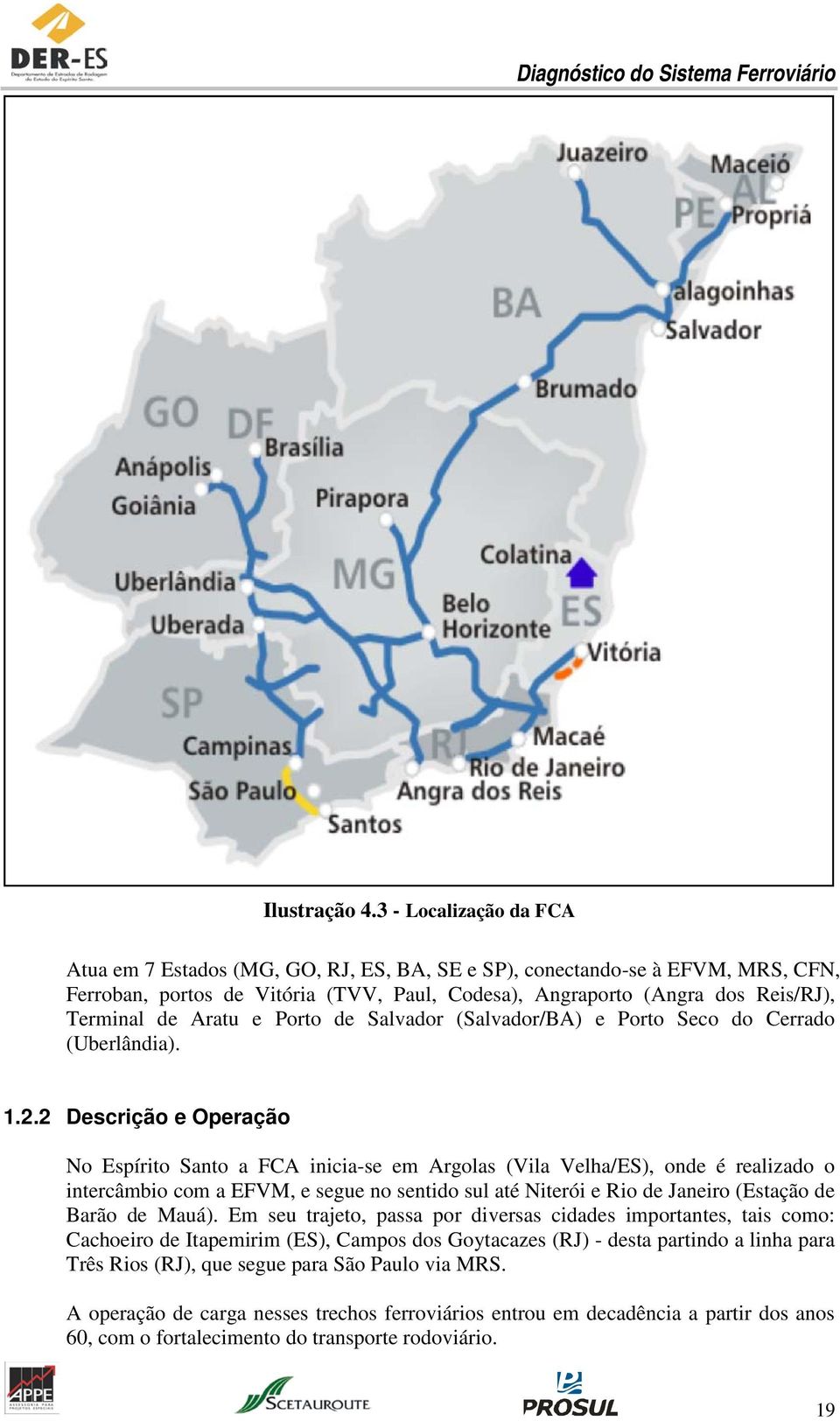 Aratu e Porto de Salvador (Salvador/BA) e Porto Seco do Cerrado (Uberlândia). 1.2.