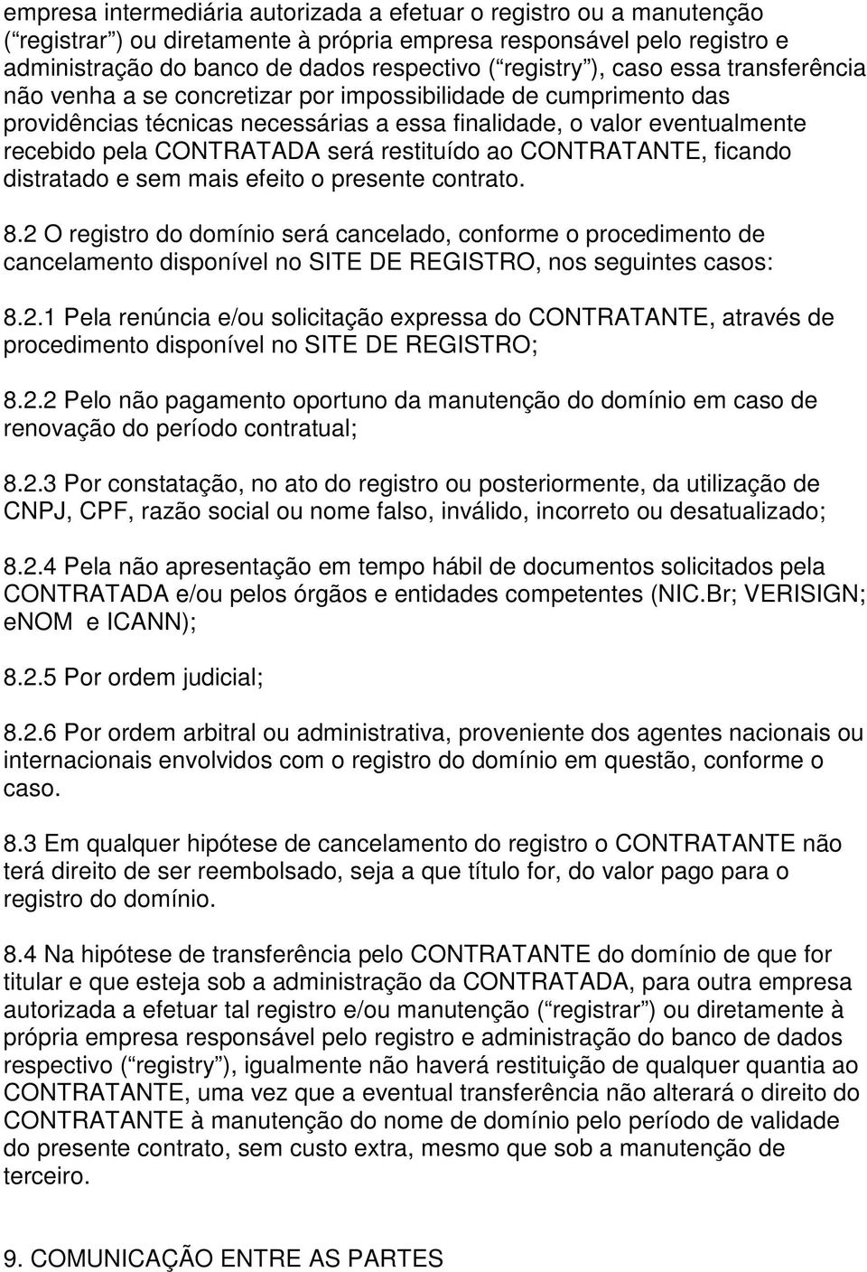 restituído ao CONTRATANTE, ficando distratado e sem mais efeito o presente contrato. 8.