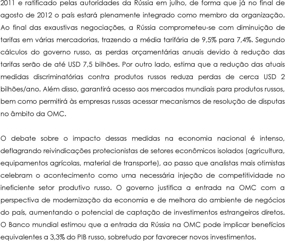 Segundo cálculos do governo russo, as perdas orçamentárias anuais devido à redução das tarifas serão de até USD 7,5 bilhões.