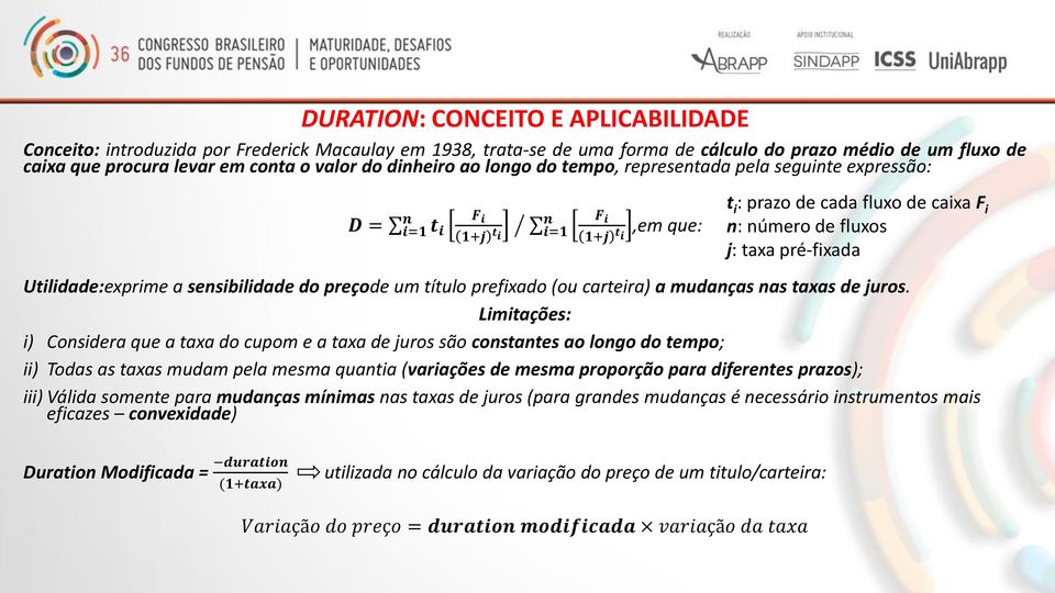 Utilidade:exprime a sensibilidade do preçode um título prefixado (ou carteira) a mudanças nas taxas de juros.